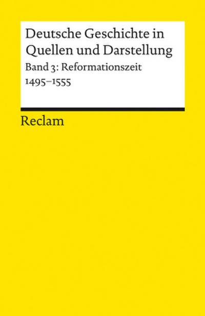 Deutsche Geschichte in Quellen und Darstellung. Band 3: Reformationszeit. 1495-1555. Bd.3