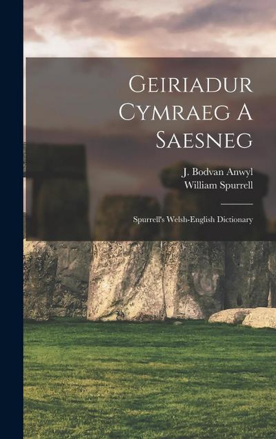 Geiriadur Cymraeg A Saesneg: Spurrell’s Welsh-english Dictionary
