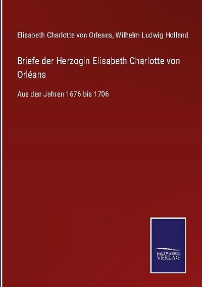 Briefe der Herzogin Elisabeth Charlotte von Orléans