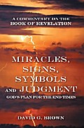 Miracles, Signs, Symbols and Judgment God’s Plan for the End Times
