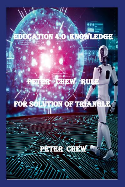 Education 4.0  Knowledge.  Peter  Chew  Rule  For Solution Of Triangle