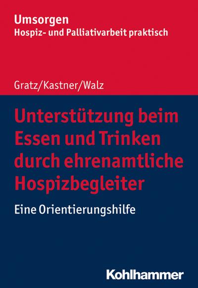 Unterstützung beim Essen und Trinken durch ehrenamtliche Hospizbegleiter: Eine Orientierungshilfe (Umsorgen - Hospiz- und Palliativarbeit praktisch: ... Hospiz- und Palliativverbands e.V.)