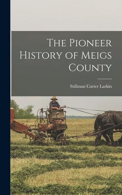 The Pioneer History of Meigs County
