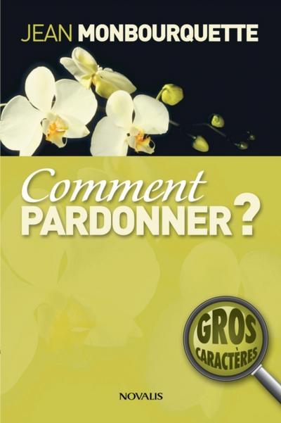 Comment pardonner? (Gros caracteres)