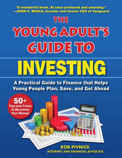 The Young Adult’s Guide to Investing: A Practical Guide to Finance That Helps Young People Plan, Save, and Get Ahead