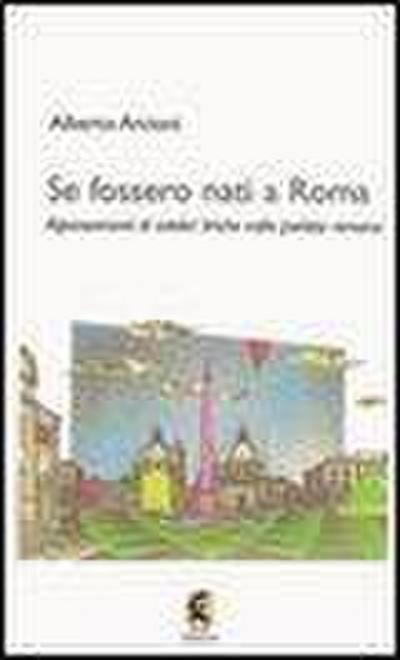 Arcioni, A: Se fossero nati a Roma. Ripensamenti di celebri