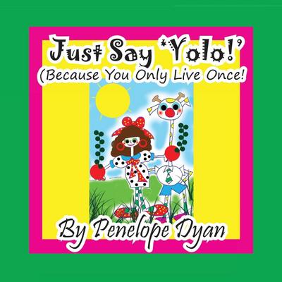Just Say ’YOLO!’ (Because You Only Live Once!)
