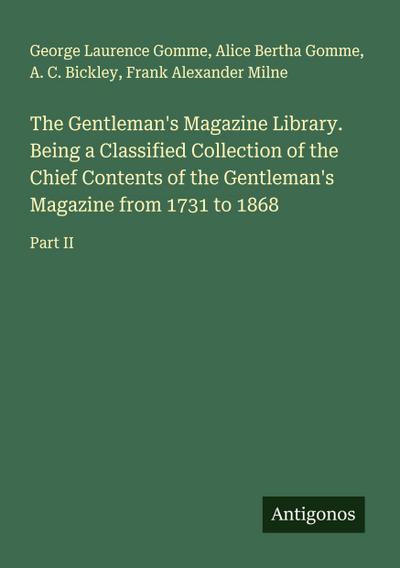 The Gentleman’s Magazine Library. Being a Classified Collection of the Chief Contents of the Gentleman’s Magazine from 1731 to 1868