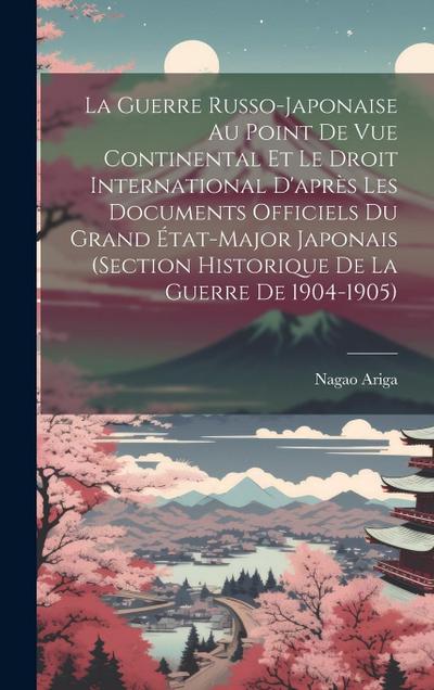 La Guerre Russo-Japonaise Au Point De Vue Continental Et Le Droit International D’après Les Documents Officiels Du Grand État-Major Japonais (Section