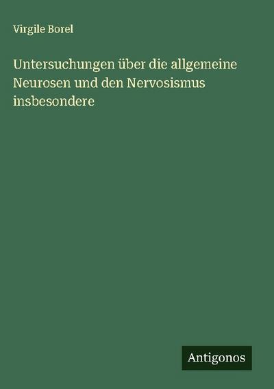 Untersuchungen über die allgemeine Neurosen und den Nervosismus insbesondere