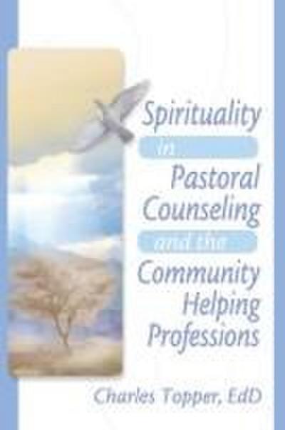 Spirituality in Pastoral Counseling and the Community Helping Professions