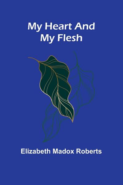 My Heart And My Flesh