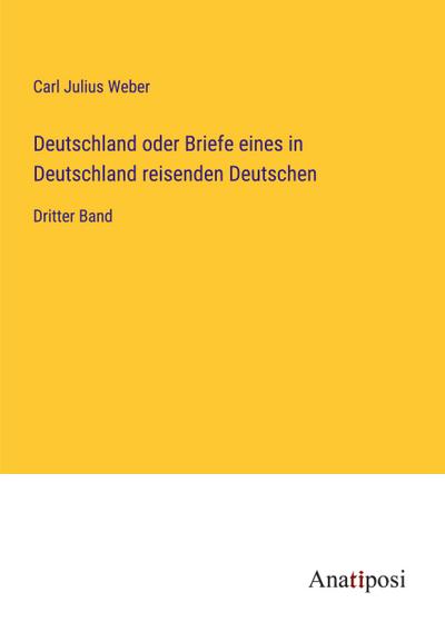 Deutschland oder Briefe eines in Deutschland reisenden Deutschen