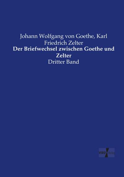 Der Briefwechsel zwischen Goethe und Zelter