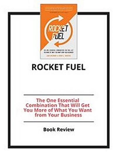 Rocket Fuel: The One Essential Combination That Will Get You More of What You Want from Your Business