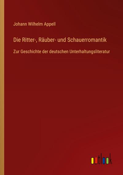 Die Ritter-, Räuber- und Schauerromantik