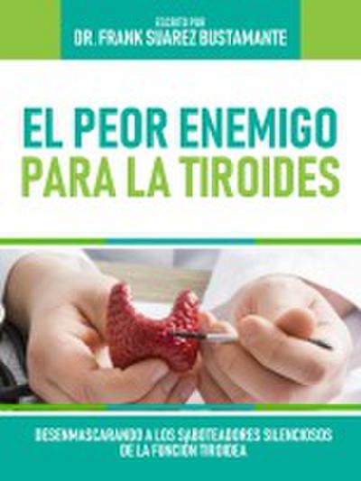 El Peor Enemigo Para La Tiroides