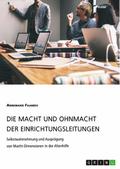 Die Macht und Ohnmacht der Einrichtungsleitungen. Selbstwahrnehmung und Ausprägung von Macht-Dimensionen in der Altenhilfe
