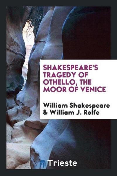 Shakespeare’s Tragedy of Othello, the Moor of Venice