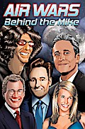 Air Wars: Behind the Mike: Howard Stern. David Letterman. Chelsea Handler. Conan O’Brien. Jon Stewart