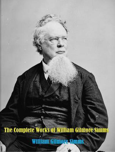 The Complete Works of William Gilmore Simms