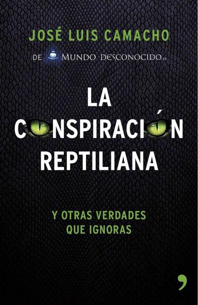 La conspiración reptiliana y otras verdades que ignoras : y otras verdades que ignoras