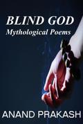 Blind God: Mythological Poems (Poetry Books, #1)