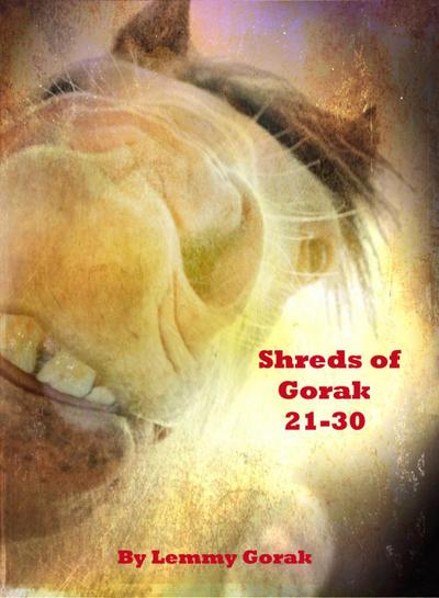 Shreds of Gorak: 21-30 (Short reads of Gorak, #3)