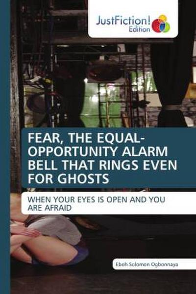FEAR, THE EQUAL-OPPORTUNITY ALARM BELL THAT RINGS EVEN FOR GHOSTS