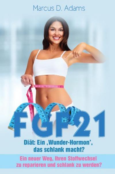 FGF21 - Diät: Ein ’Wunder-Hormon’ das schlank macht?