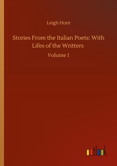 Stories From the Italian Poets: With Lifes of the Writters
