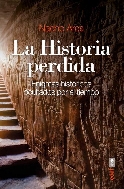 La historia perdida : enigmas históricos ocultados por el tiempo