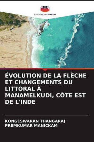 ÉVOLUTION DE LA FLÈCHE ET CHANGEMENTS DU LITTORAL À MANAMELKUDI, CÔTE EST DE L’INDE