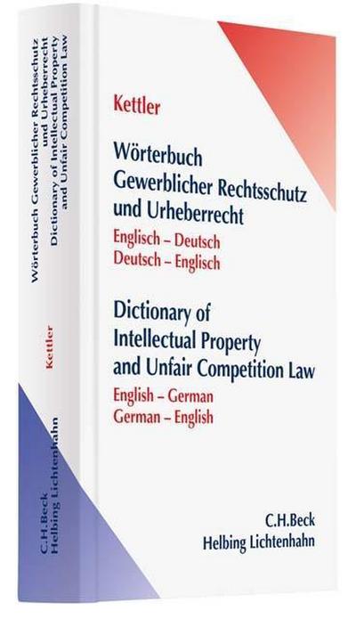 Wörterbuch gewerblicher Rechtsschutz und Urheberrecht, Englisch - Deutsch / Deutsch - Englisch. Dictionary of Intellectual Property and Unfair Competition Law, English-German/German-English