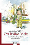 Der heilige Erwin: Eine Weihnachtsgeschichte in 24 Kapiteln (List Taschenbuch)