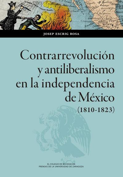 Contrarrevolución y antiliberalismo en la independencia de México, 1810-1823