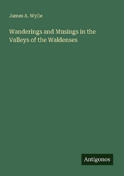 Wanderings and Musings in the Valleys of the Waldenses
