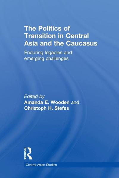The Politics of Transition in Central Asia and the Caucasus