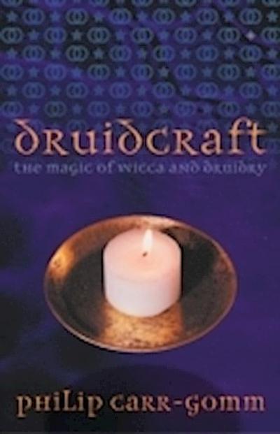 Druidcraft: The Magic of Wicca and Druidry