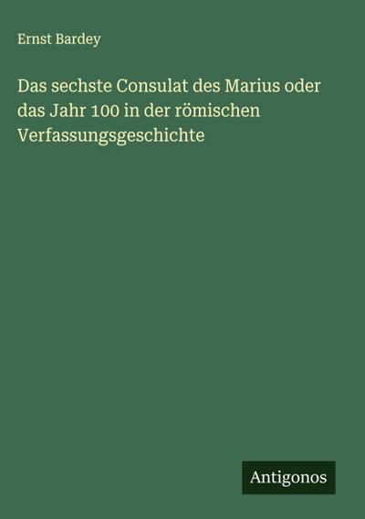 Das sechste Consulat des Marius oder das Jahr 100 in der römischen Verfassungsgeschichte