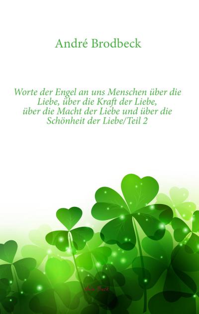 Brodbeck, A: Worte der Engel an uns Menschen über die Liebe