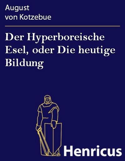 Der Hyperboreische Esel, oder Die heutige Bildung