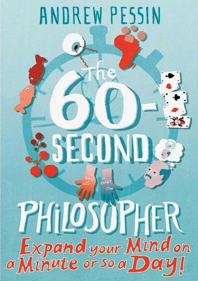 The 60-second Philosopher : Expand Your Mind on a Minute or So a Day!