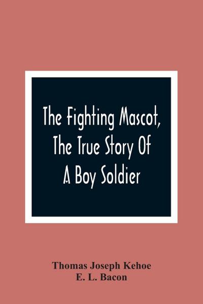 The Fighting Mascot, The True Story Of A Boy Soldier