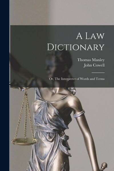 A law Dictionary; or, The Interpreter of Words and Terms