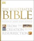 The Illustrated Bible: From the Creation to the Resurrection