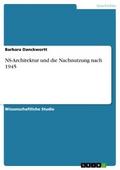 NS-Architektur und die Nachnutzung nach 1945 von Barbara Danckwortt | Ebook