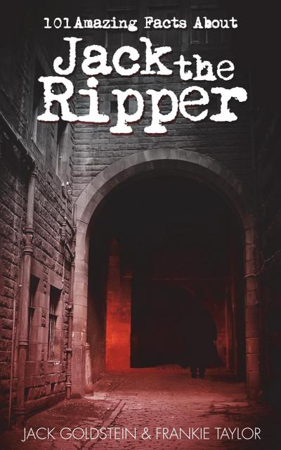 101 Amazing Facts about Jack the Ripper