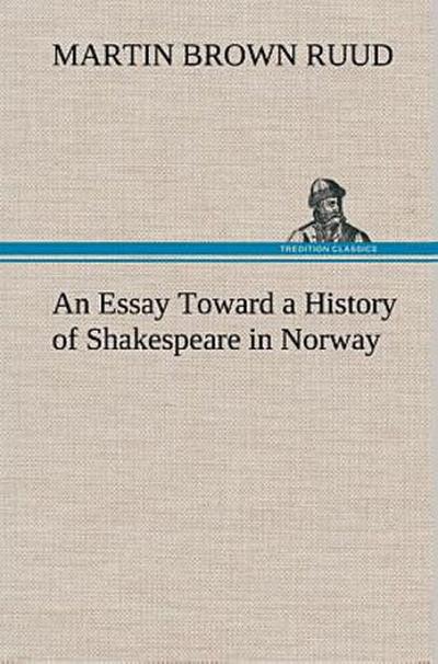 An Essay Toward a History of Shakespeare in Norway