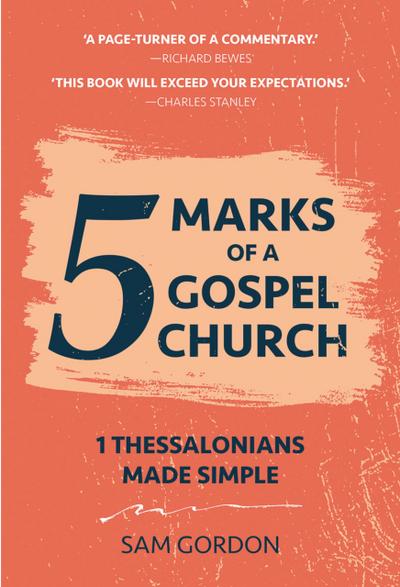 5 Marks of a Gospel Church - 1 Thessalonians Made Simple